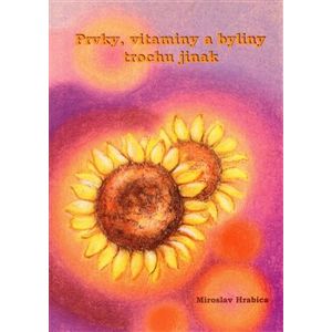 Prvky, vitaminy a byliny trochu jinak - Miroslav Hrabica