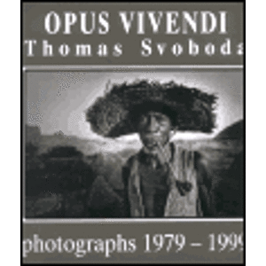 Opus Vivendi. photographs 1979 - 1999 - Thomas Svoboda