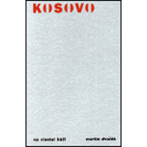 Kosovo na vlastní kůži - Martin Dvořák