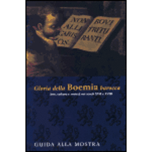 Gloria della Bohemia barocca. Arte, cultura e societá nei secoli XVII e XVIII - Guida alla mostra