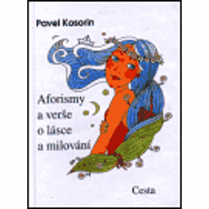 Aforismy a verše o lásce a milování - Pavel Kosorin