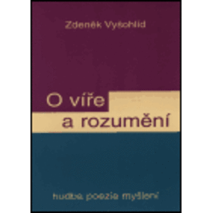 O víře a rozumění - Zdeněk Vyšohlíd