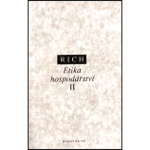 Etika hospodářství II.. Sociálně-etický pohled na tržní, plánované a světové hospodářství - Arthur Rich