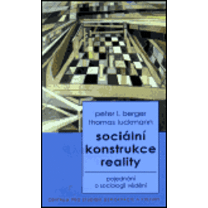 Sociální konstrukce reality. Pojednání o sociologie vědění - Peter L. Berger, Thomas Luckmann