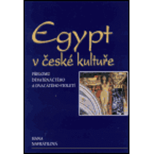 Egypt v české kultuře přelomu devatenáctého a dvacátého století - Hana Navrátilová