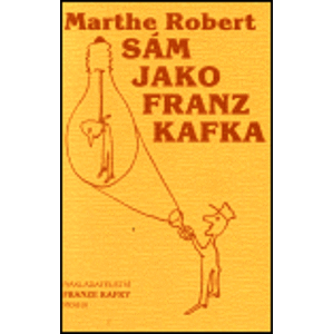 Sám jako Franz Kafka - Marthe Robert