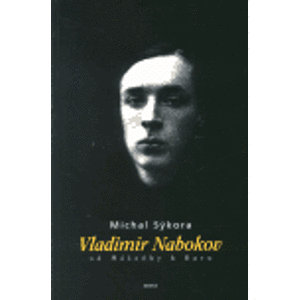 Vladimir Nabokov - Od Mášenky k Daru - Michal Sýkora
