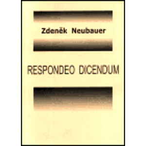 Respondeo dicendium - Zdeněk Neubauer