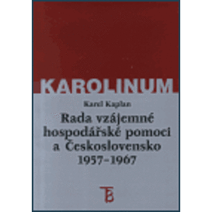 Rada vzájemné hospodářské pomoci a Československo 1957-1967 - Karel Kaplan