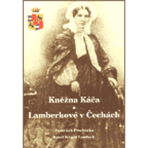 Kněžna Káča a Lamberkové v Čechách - František Procházka, Karel Štěpán Lamberk