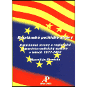 Katalánské politické strany. Katalánské strany a regionální stranicko-politický systém v letech 1977-2002 - Maxmilián Strmiska