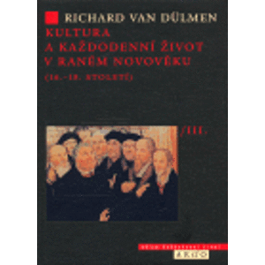 Kultura a každodenní život v raném novověku, díl 3.. Náboženství, magie, osvícenství - Richard van Dülmen