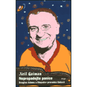 Nepropadejte panice!. Douglas Adams a Stopařův průvodce Galaxií - Neil Gaiman