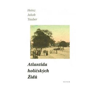 Atlantida holíčských Židů - Heinz Jakob Tauber