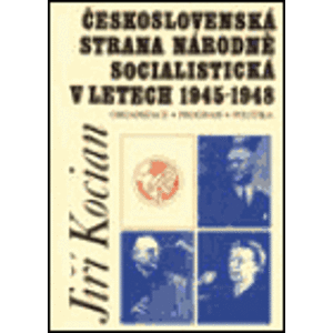 Československá strana národně socialistická v letech 1945-1948. Organizace, program, politika - Jiří Kocian