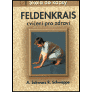 Feldenkrais - škola do kapsy. cvičení pro zdraví - Aljoscha A. Schwarz, Ronald P. Schweppe