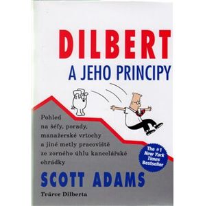 Dilbert a jeho principy. Pohled na šéfy, porady, manažerské vrtochy a jiné metly pracoviště - Adam Smith