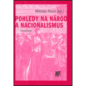 Pohledy na národ a nacionalismus. Čítanka textů - Miroslav Hroch