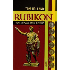 Rubikon. Triumf a tragédie římské republiky - Tom Holland