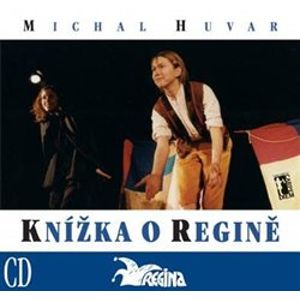 Knížka o Regině + CD. královský soupis divadla poezie (1971-2003) - Michal Huvar