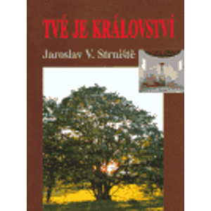 Tvé je království - Jaroslav Strniště