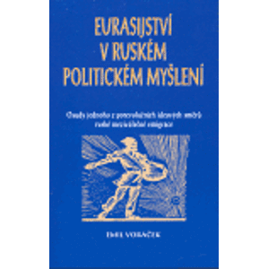 Eurasijství v ruském politickém myšlení. Osudy jednoho z porevolučních ideových směrů ruské meziválečné emigrace - Emil Voráček