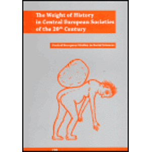 The Weight of History in Central European Societies of the 20th Century. Central European Studies in Social Sciences