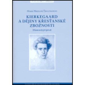 Kierkegaard a dějiny křesťanské zbožnosti. Ekumenický příspěvek - Marie Mikulová Thulstrupov