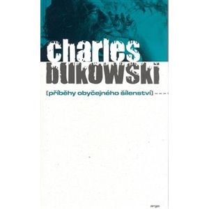 Příběhy obyčejného šílenství - Charles Bukowski