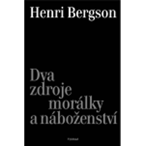 Dva zdroje morálky a náboženství - Henri Bergson