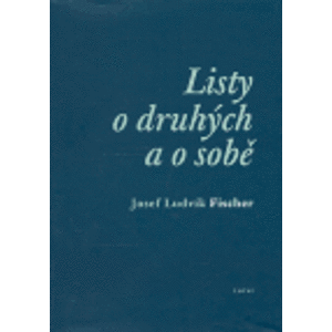 Listy o druhých a o sobě - Josef Ludvík Fischer