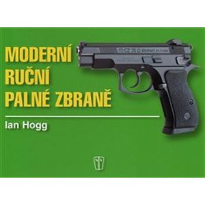Moderní ruční palné zbraně - Ian Hogg