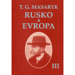 Rusko a Evropa III. - Tomáš Garrigue Masaryk