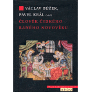 Člověk českého raného novověku (16.-17. století) - kolektiv, Václav Bůžek, Pavel Král
