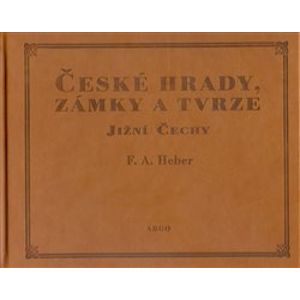 České hrady, zámky a tvrze III.. Jižní Čechy - Franz Alexander Heber