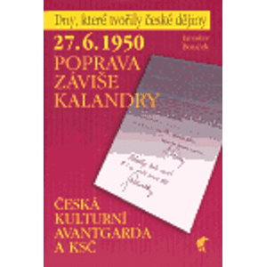 27. 6. 1950 Poprava Záviše Kalandry. Česká kulturní avangarda a KSČ - Jaroslav Bouček