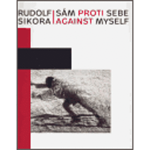 Rudolf Sikora: Sám proti sebe / Against myself - Helena Musilová