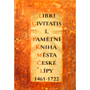 Libri Civitatis I.. Pamětní kniha města České Lípy 1461-1722 + CD-ROM - kol., Ivana Ebelová