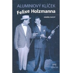 Aluminiový klíček Felixe Holzmanna - Ondřej Suchý