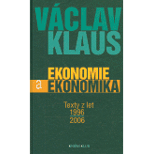 Ekonomie a ekonomika. Texty z let 1996-2006 - Václav Klaus