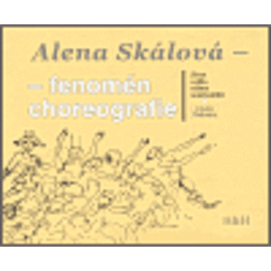 Alena Skálová - fenomén choreografie. Život a dílo očima současníků