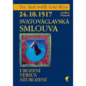 24.10.1517 - Svatováclavská smlouva. Urození versus neurození - Jindřich Francek