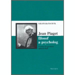 Jean Piaget – filosof a psycholog. Uvedení do genetické epistemologie - Miloš Kratochvíl