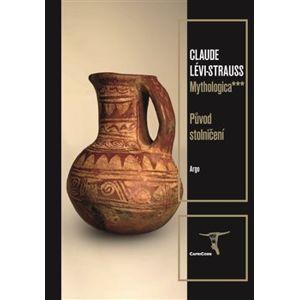 Mythologica III - Původ stolničení - Claude Lévi-Strauss
