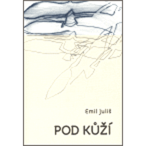 Pod kůží. Výbor z poeziie 1965 - 2005 - Emil Juliš