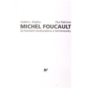 Michel Foucault. Za hranicemi strukturalismu a hermeneutiky - Hubert Dreyfus, Paul Rabinow