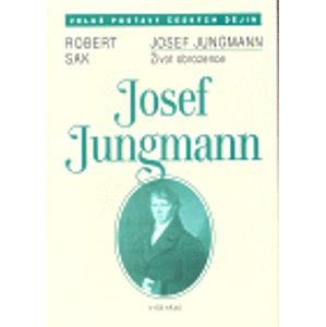 Josef Jungmann. Život obrozence - Robert Sak