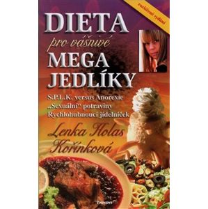 Dieta pro vášnivé megajedlíky. S.P.L.K. versus Anorexie; "Sexuální" potraviny; Rychlohubnoucí jídelníček - Lenka Kořínková