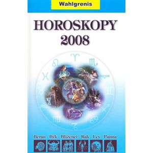 Horoskopy 2008 I.. Beran; Býk; Blíženci; Rak; Lev; Panna - Wahlgrenis