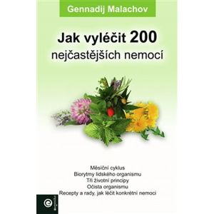 Jak vyléčit 200 nejčastějších nemocí - Gennadij Malachov